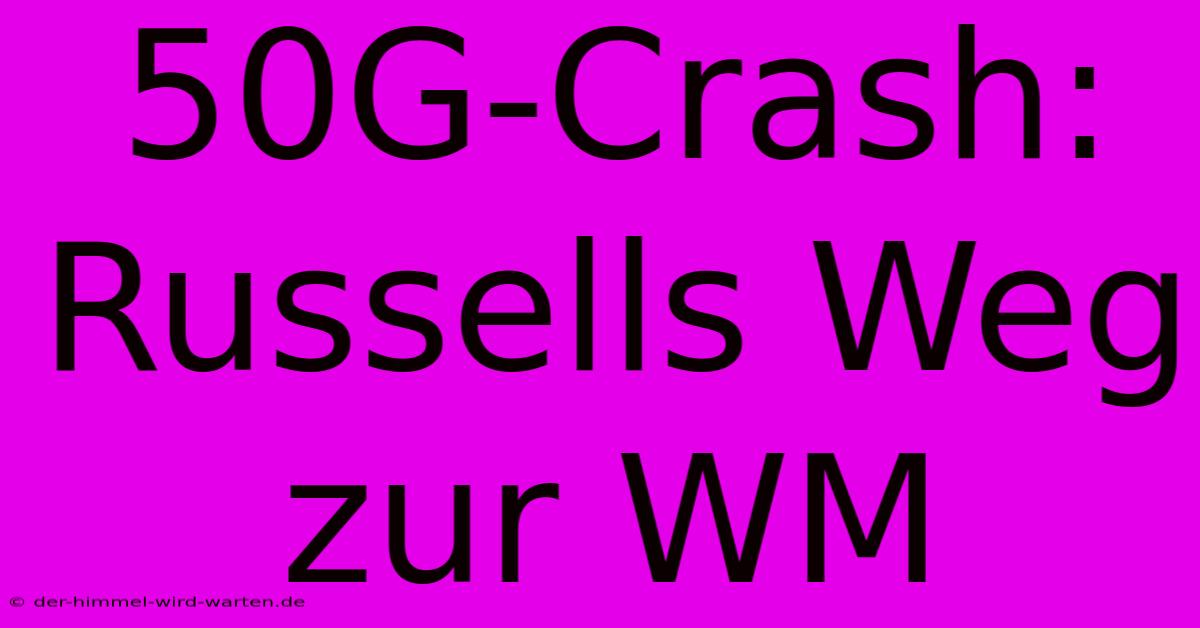 50G-Crash: Russells Weg Zur WM