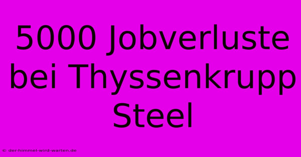 5000 Jobverluste Bei Thyssenkrupp Steel