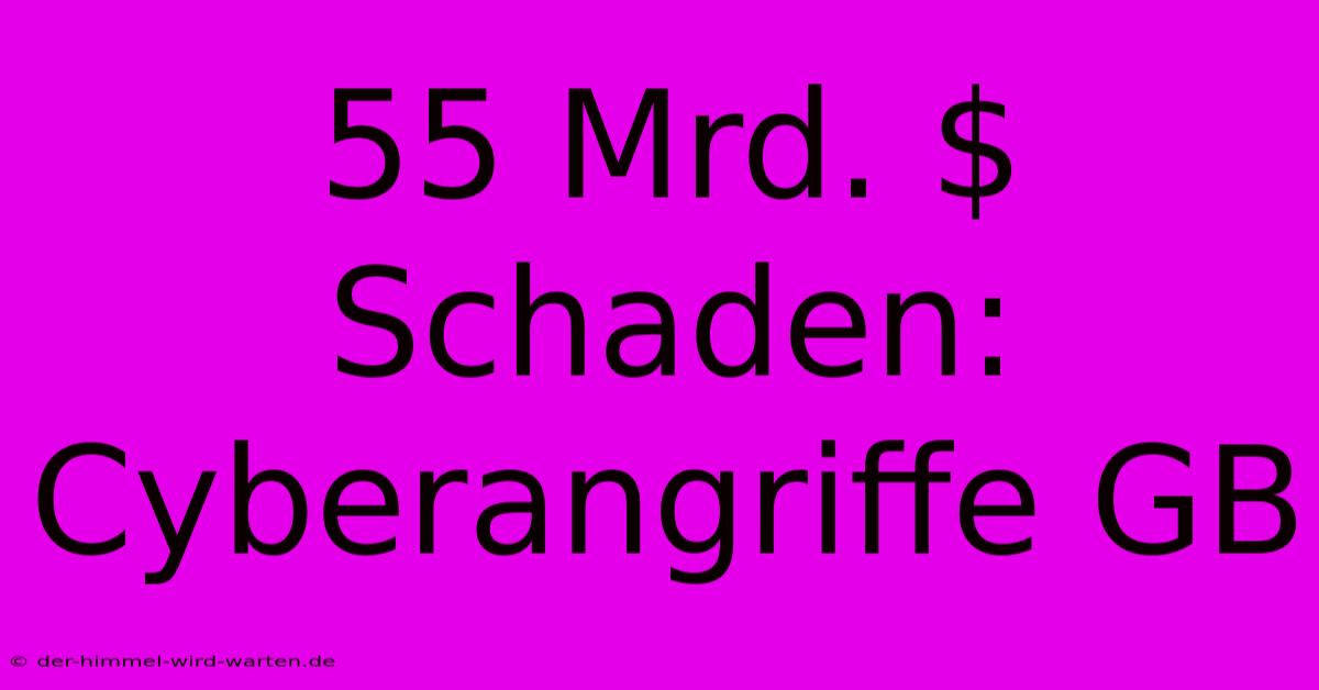 55 Mrd. $ Schaden: Cyberangriffe GB