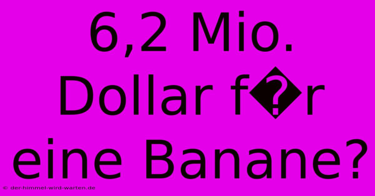 6,2 Mio. Dollar F�r Eine Banane?