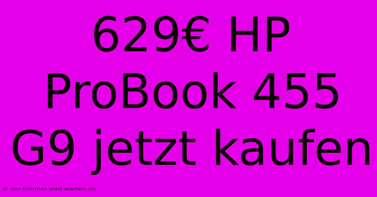 629€ HP ProBook 455 G9 Jetzt Kaufen