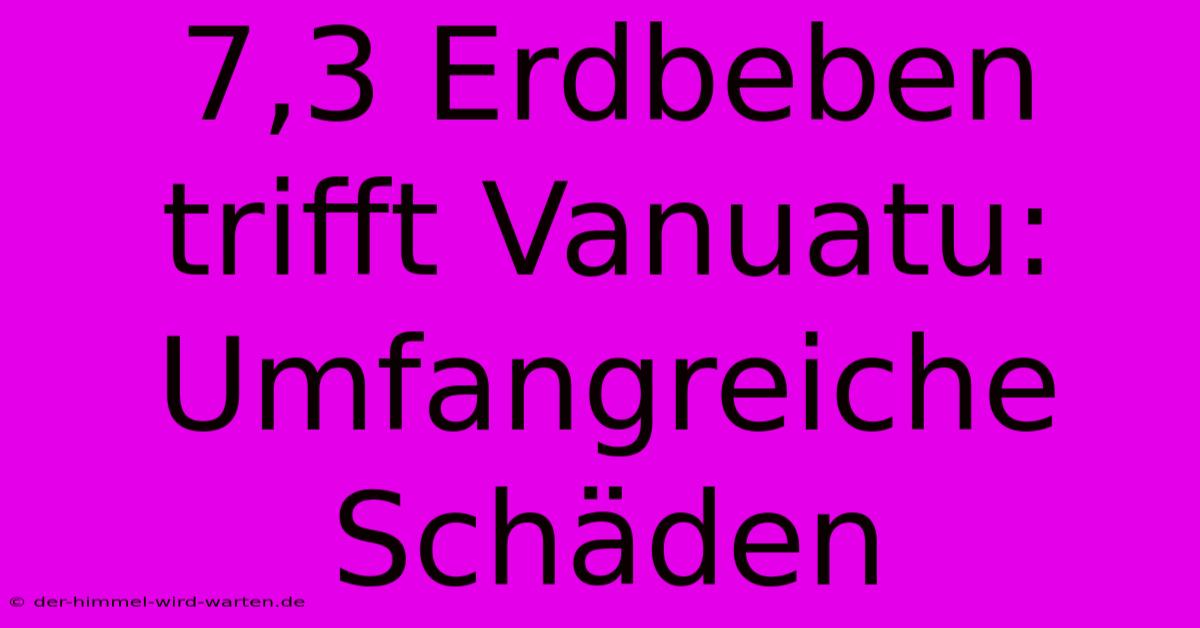 7,3 Erdbeben Trifft Vanuatu: Umfangreiche Schäden