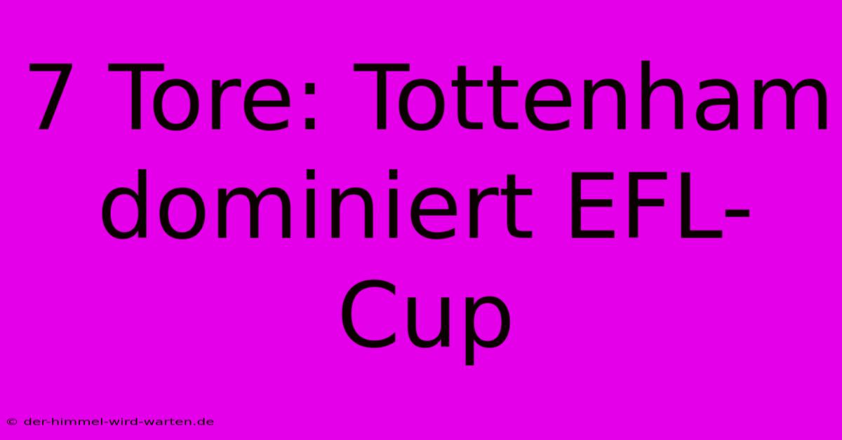 7 Tore: Tottenham Dominiert EFL-Cup