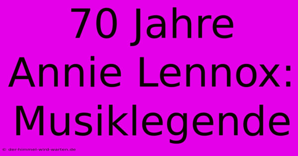 70 Jahre Annie Lennox: Musiklegende