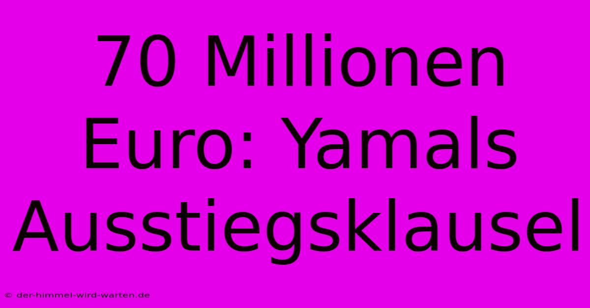 70 Millionen Euro: Yamals Ausstiegsklausel