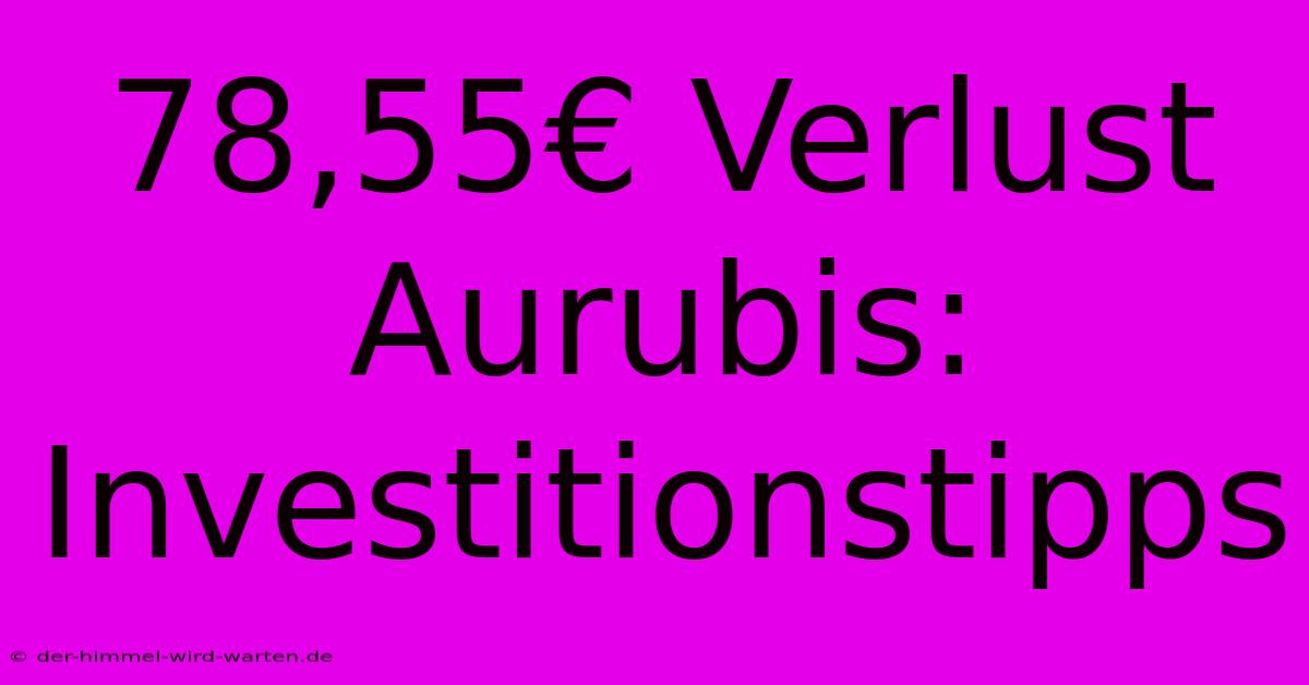 78,55€ Verlust Aurubis:  Investitionstipps