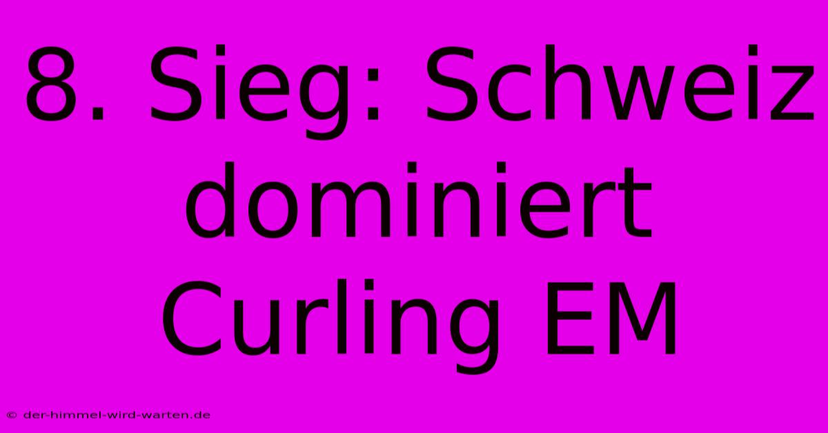 8. Sieg: Schweiz Dominiert Curling EM