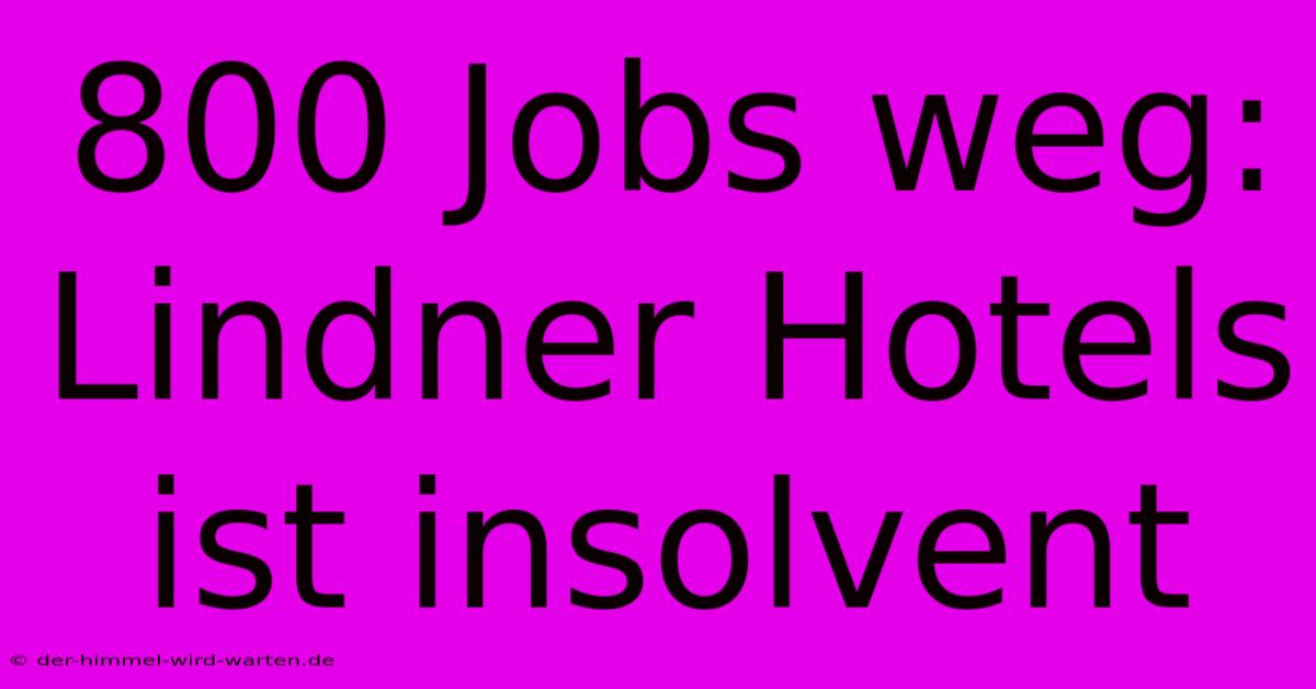 800 Jobs Weg: Lindner Hotels Ist Insolvent