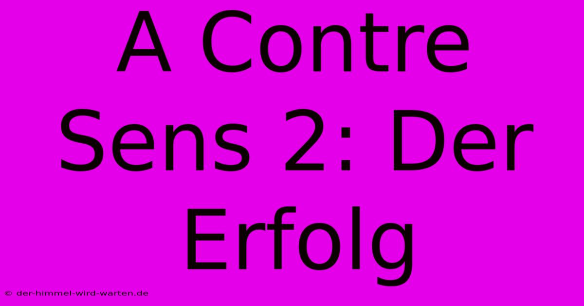 A Contre Sens 2: Der Erfolg