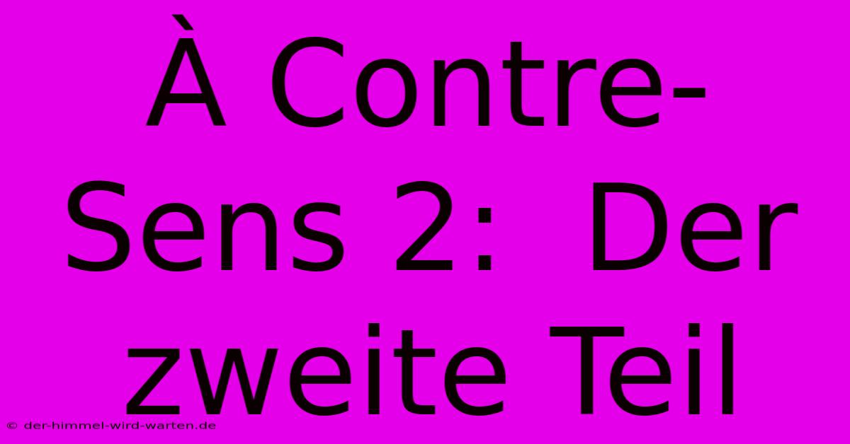 À Contre-Sens 2:  Der Zweite Teil