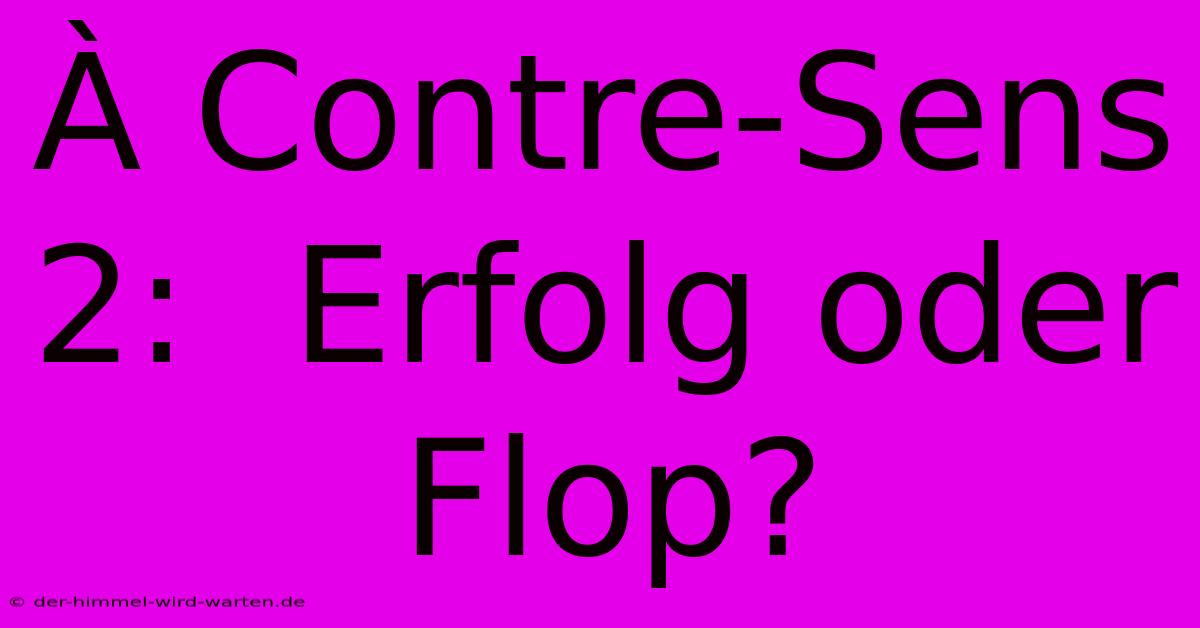 À Contre-Sens 2:  Erfolg Oder Flop?