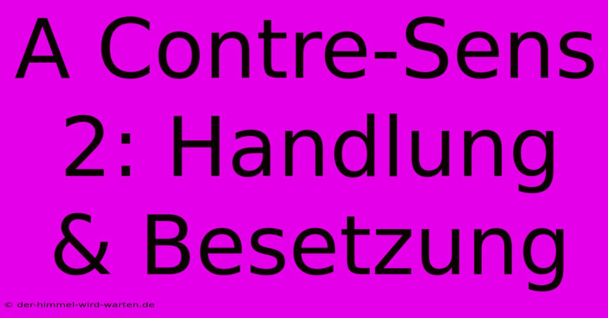 A Contre-Sens 2: Handlung & Besetzung