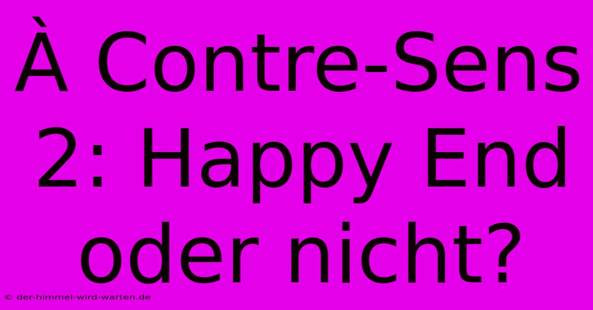 À Contre-Sens 2: Happy End Oder Nicht?