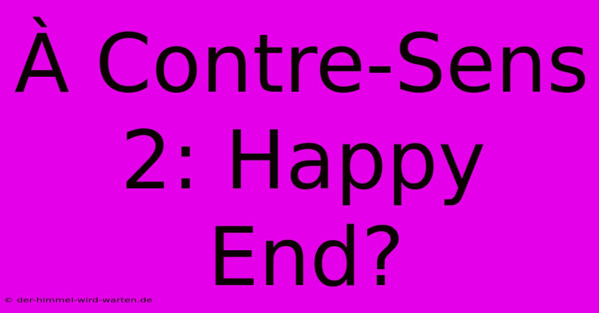 À Contre-Sens 2: Happy End?