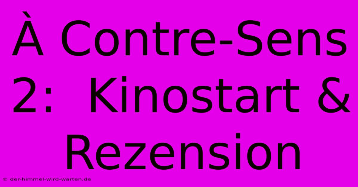 À Contre-Sens 2:  Kinostart & Rezension