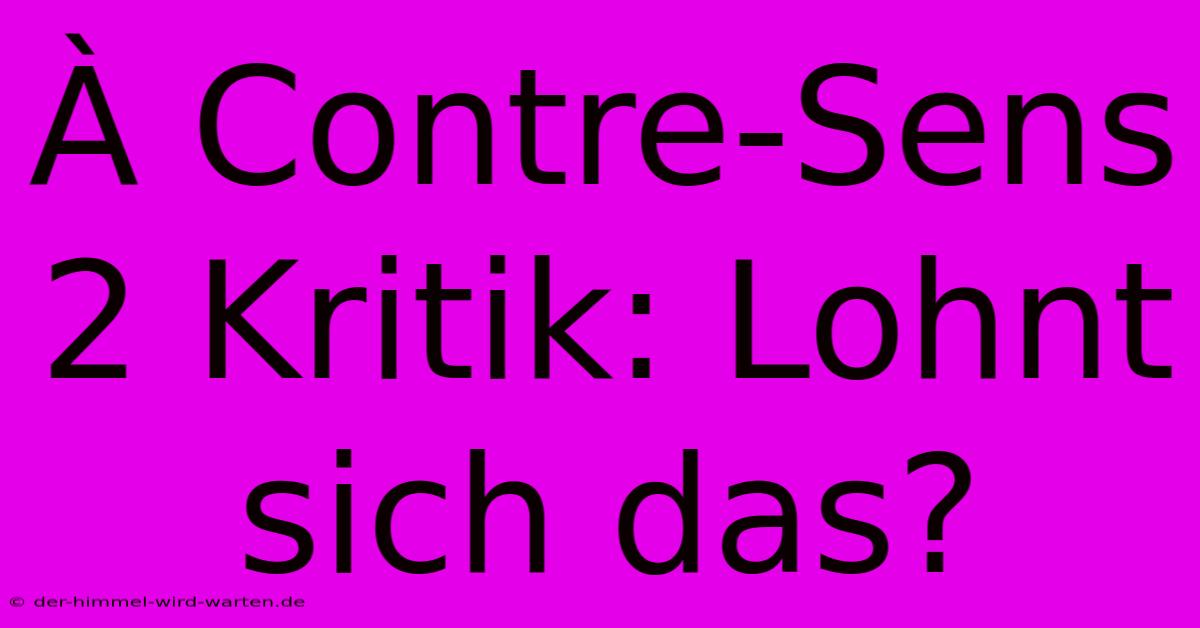 À Contre-Sens 2 Kritik: Lohnt Sich Das?