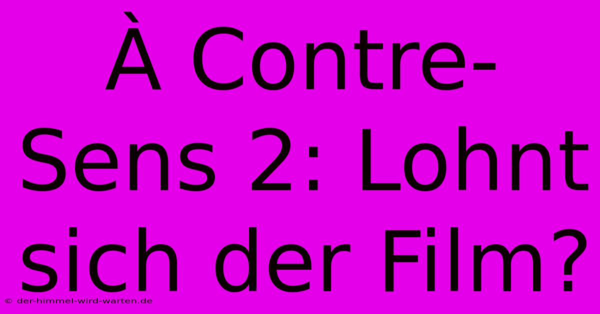 À Contre-Sens 2: Lohnt Sich Der Film?