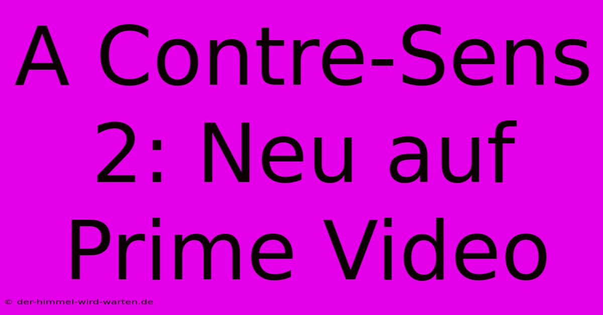 A Contre-Sens 2: Neu Auf Prime Video