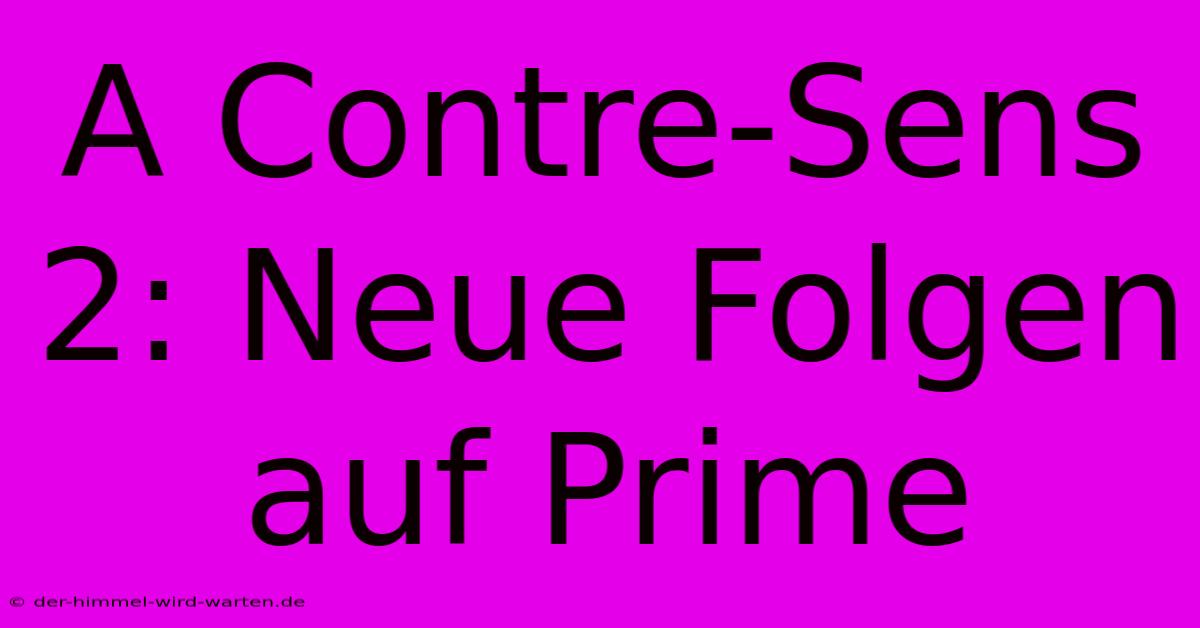 A Contre-Sens 2: Neue Folgen Auf Prime