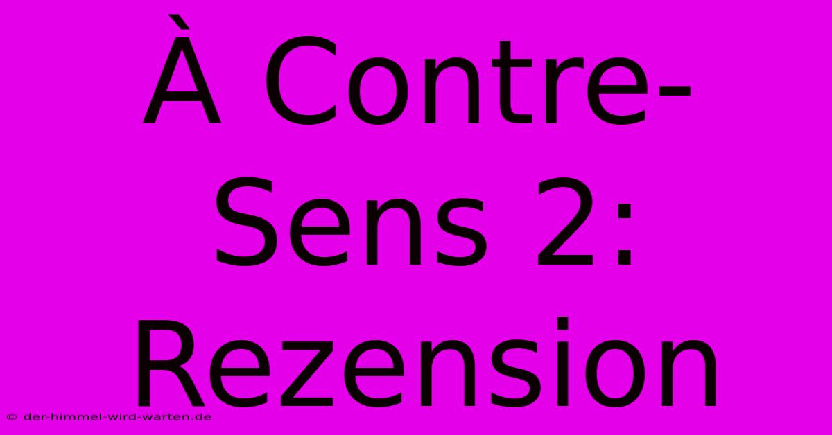 À Contre-Sens 2: Rezension