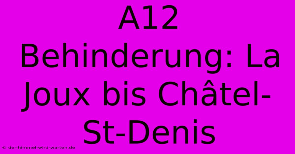 A12 Behinderung: La Joux Bis Châtel-St-Denis