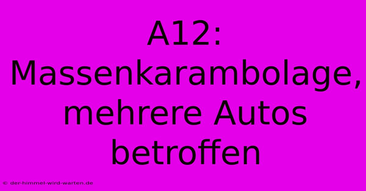 A12: Massenkarambolage, Mehrere Autos Betroffen