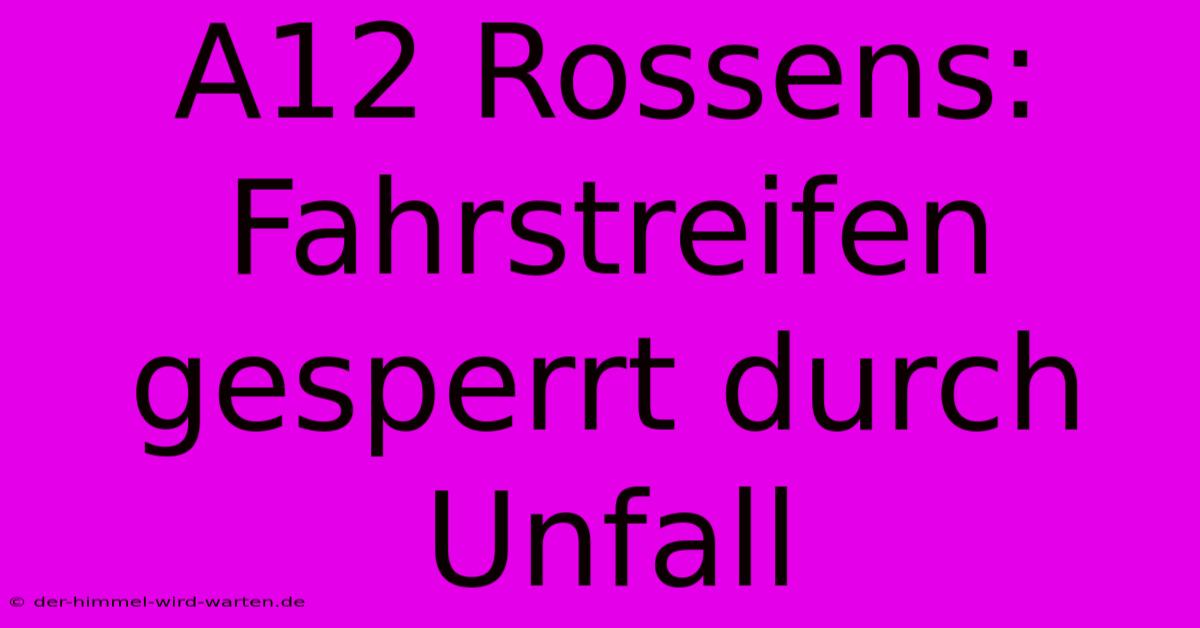 A12 Rossens: Fahrstreifen Gesperrt Durch Unfall