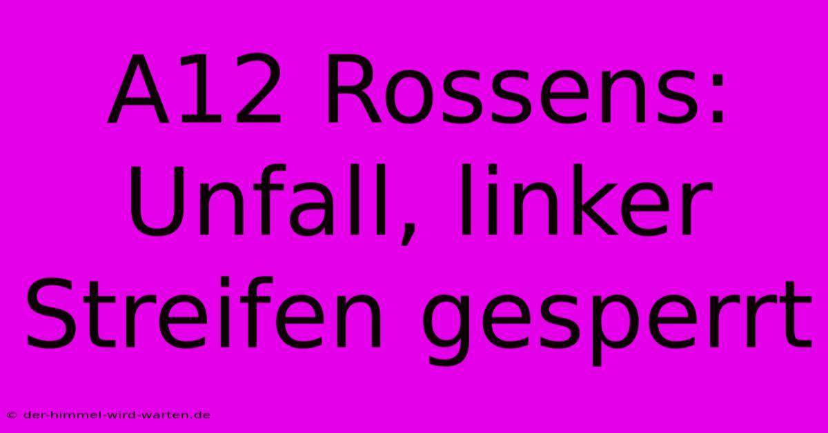 A12 Rossens: Unfall, Linker Streifen Gesperrt