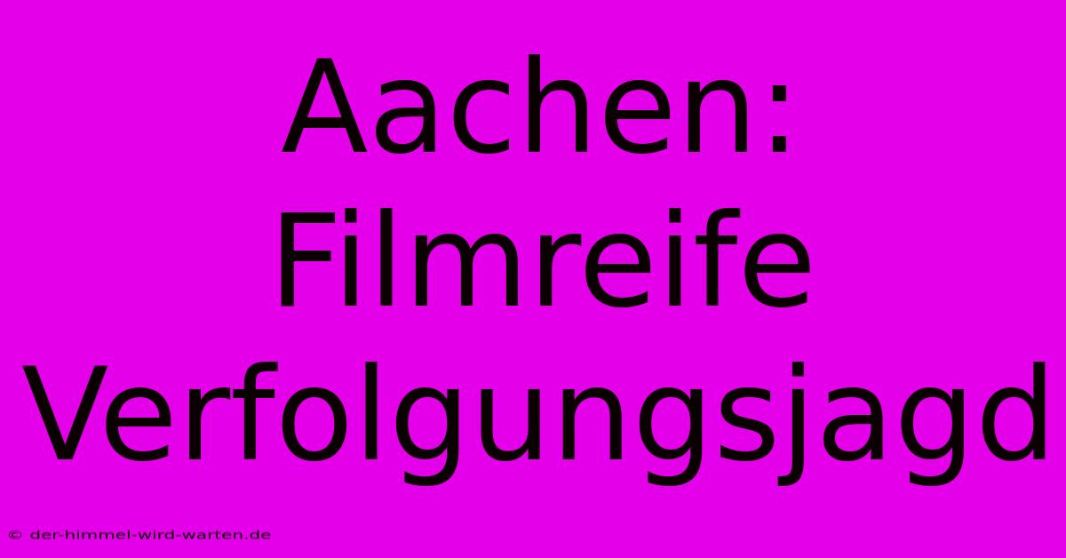 Aachen: Filmreife Verfolgungsjagd