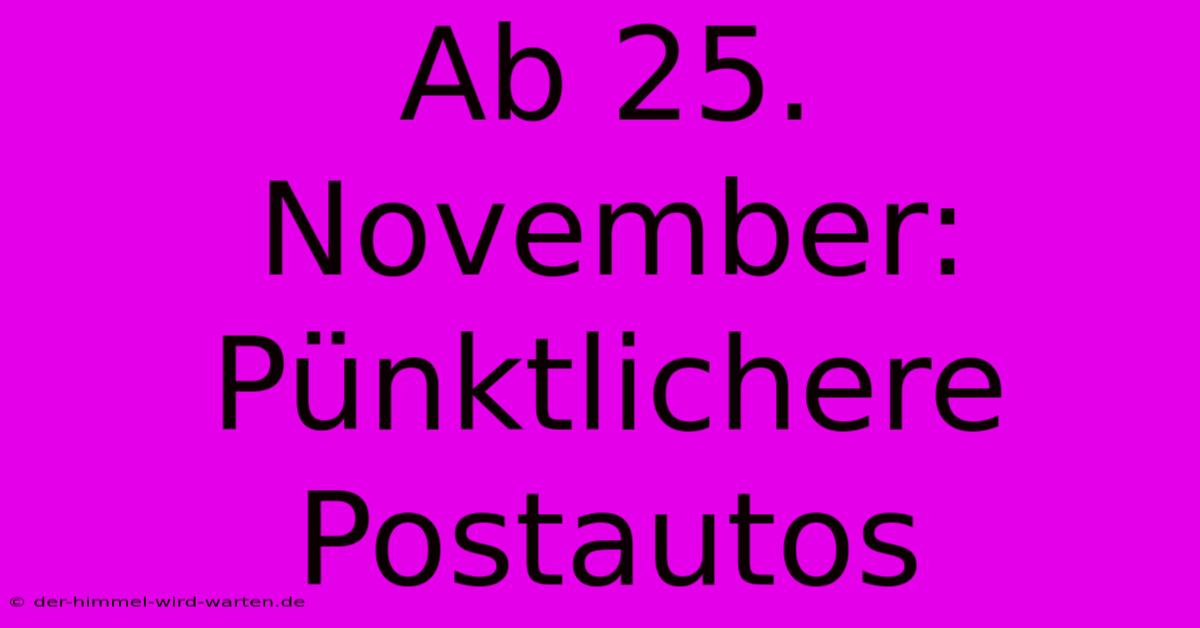 Ab 25. November: Pünktlichere Postautos