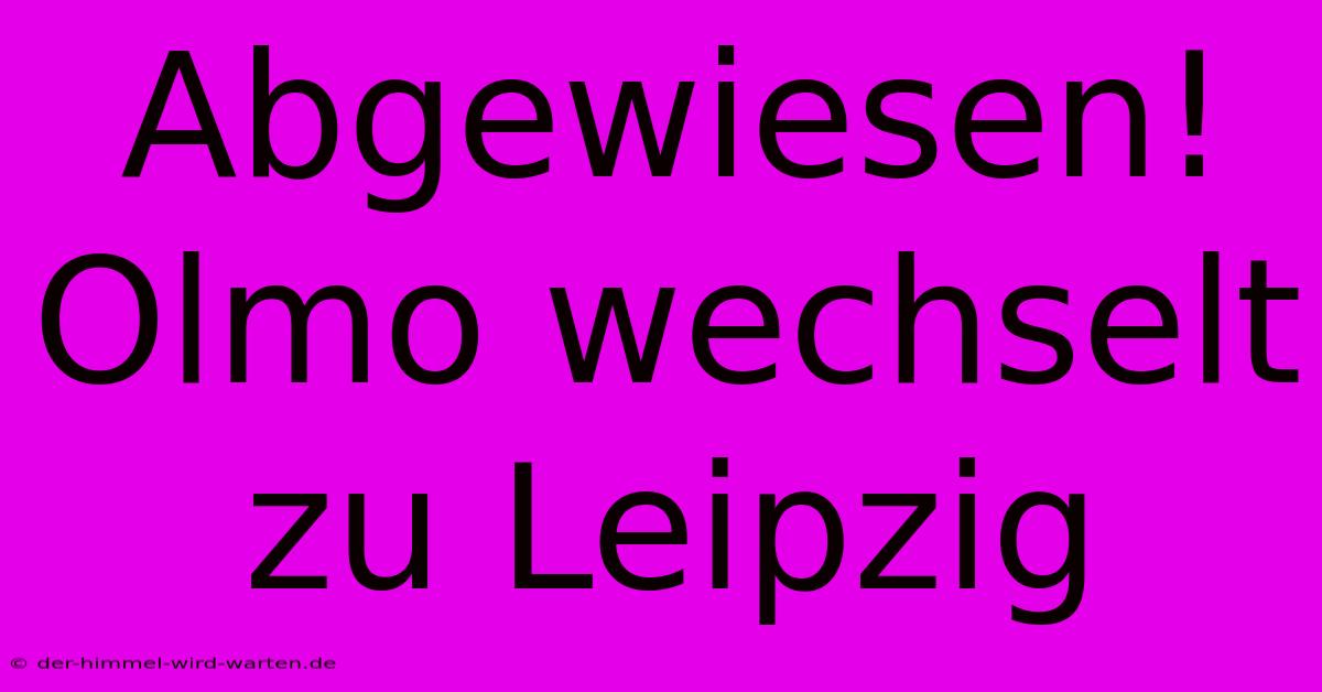 Abgewiesen! Olmo Wechselt Zu Leipzig