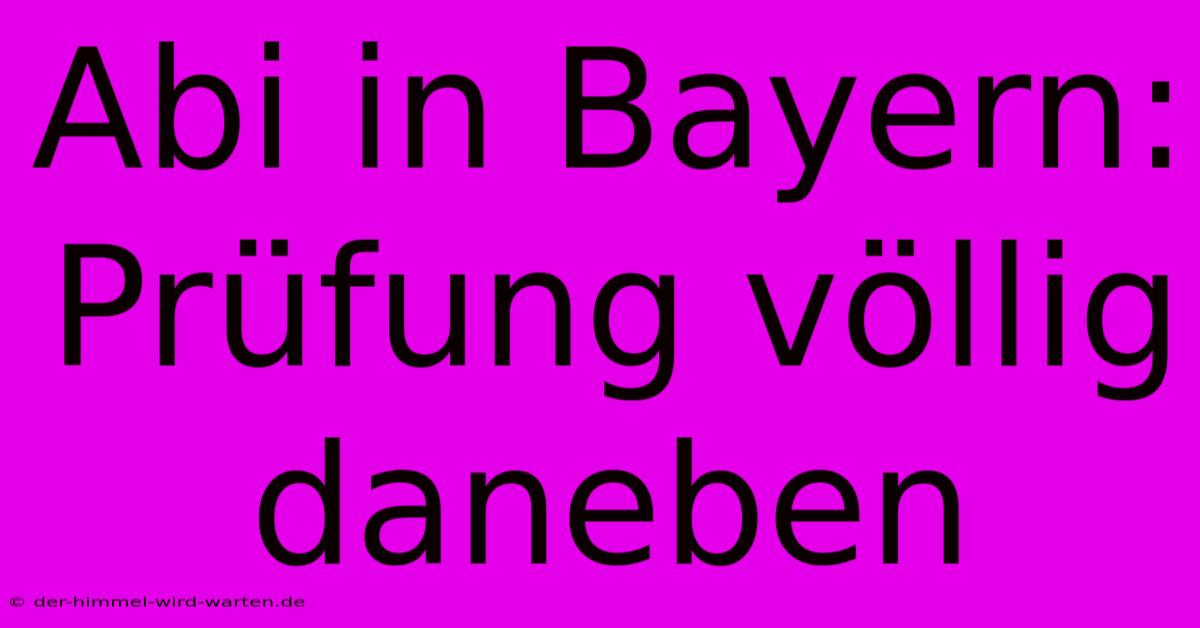 Abi In Bayern: Prüfung Völlig Daneben