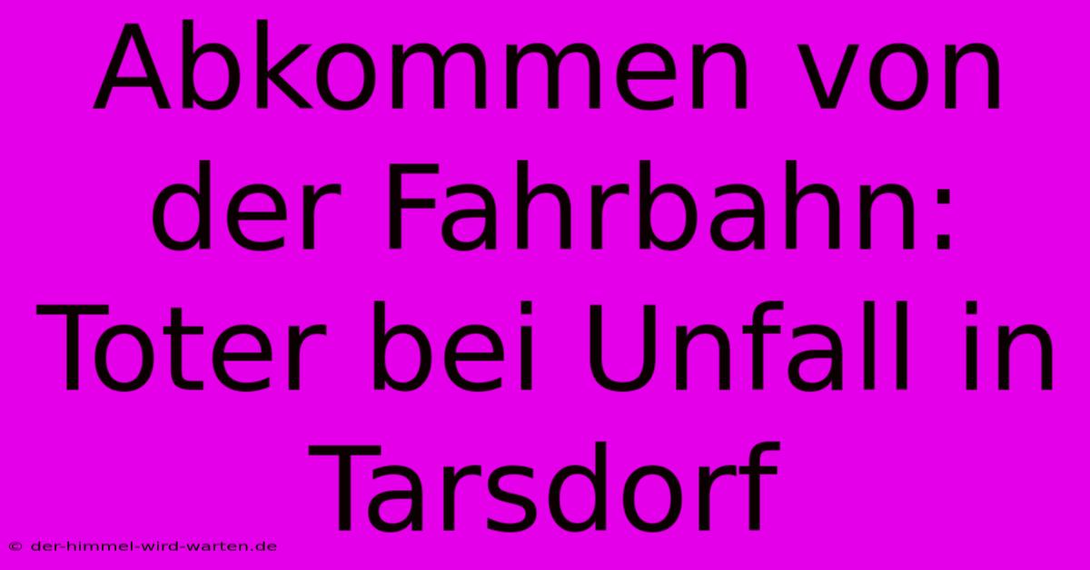 Abkommen Von Der Fahrbahn: Toter Bei Unfall In Tarsdorf