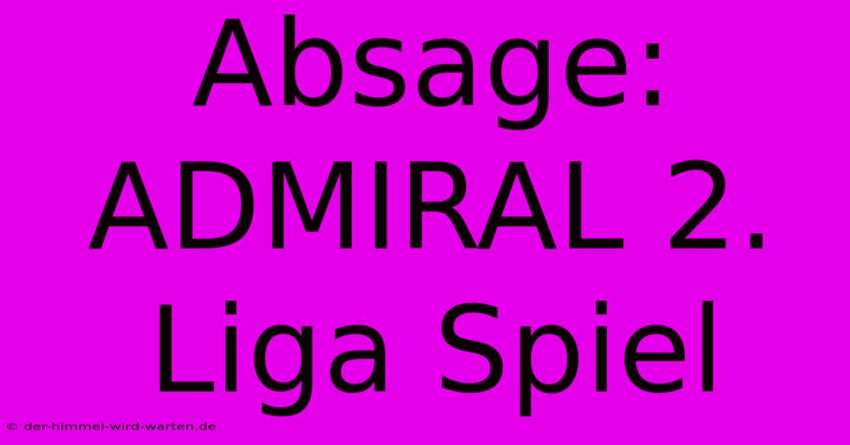 Absage: ADMIRAL 2. Liga Spiel