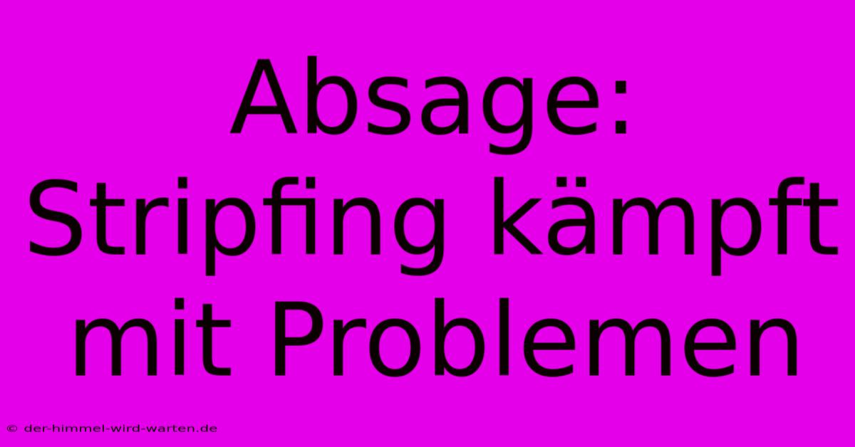 Absage: Stripfing Kämpft Mit Problemen