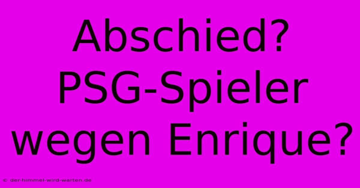 Abschied?  PSG-Spieler Wegen Enrique? 