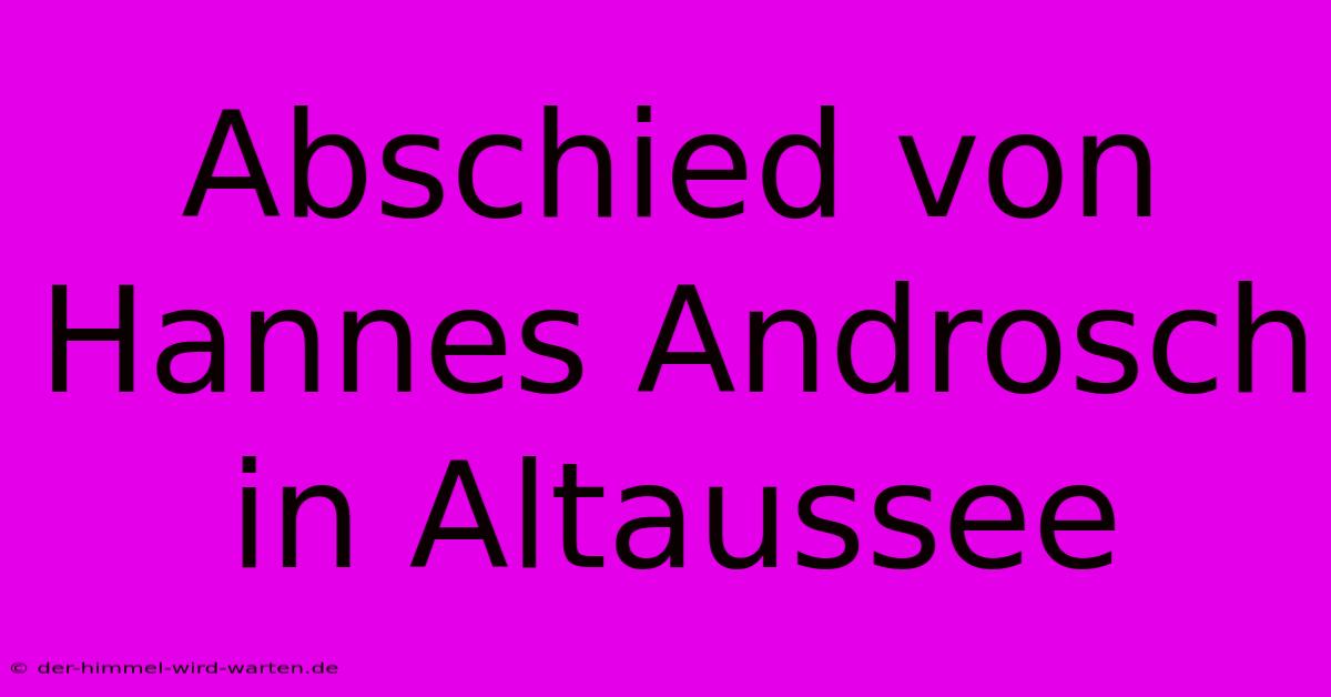 Abschied Von Hannes Androsch In Altaussee