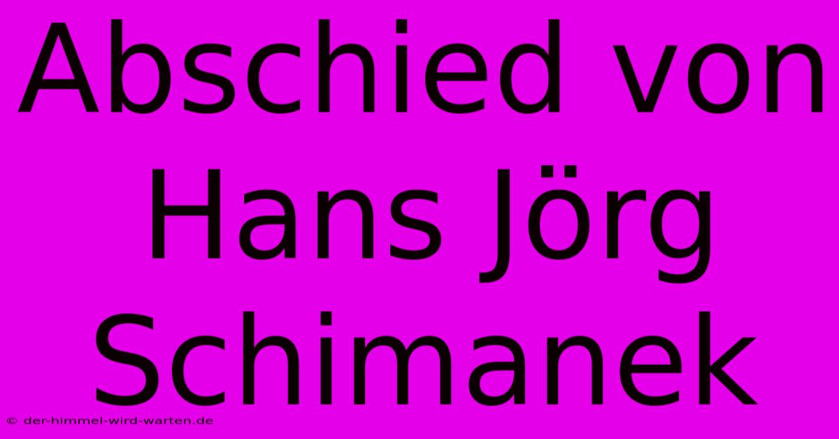 Abschied Von Hans Jörg Schimanek