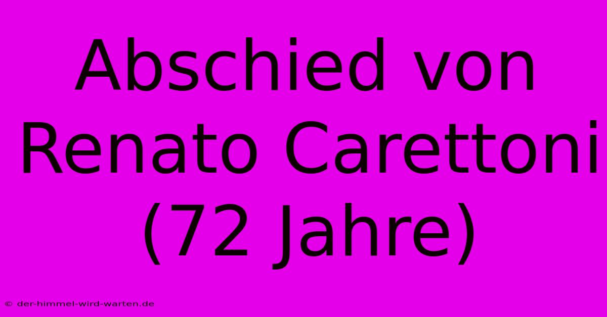 Abschied Von Renato Carettoni (72 Jahre)