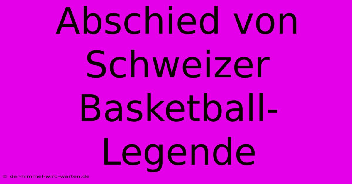 Abschied Von Schweizer Basketball-Legende