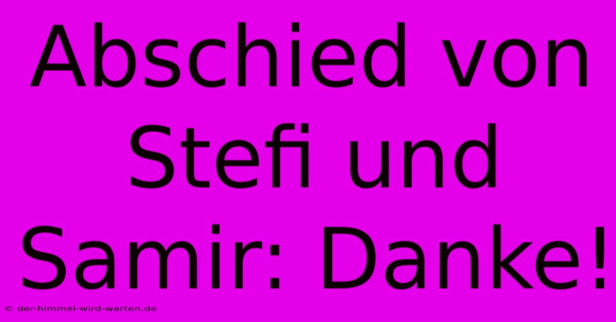 Abschied Von Stefi Und Samir: Danke!