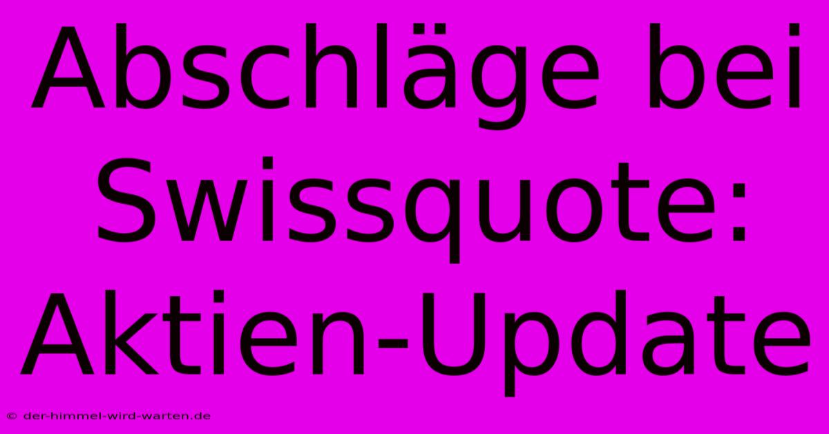 Abschläge Bei Swissquote: Aktien-Update