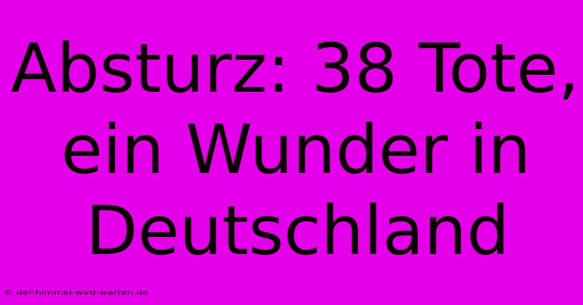 Absturz: 38 Tote, Ein Wunder In Deutschland