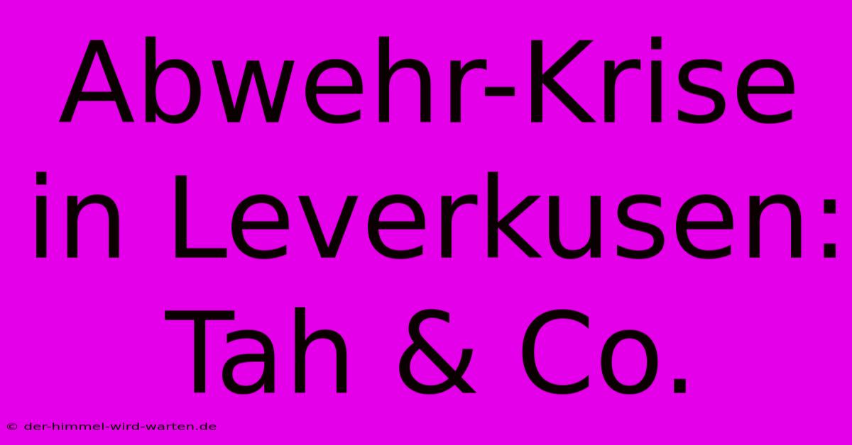 Abwehr-Krise In Leverkusen: Tah & Co.