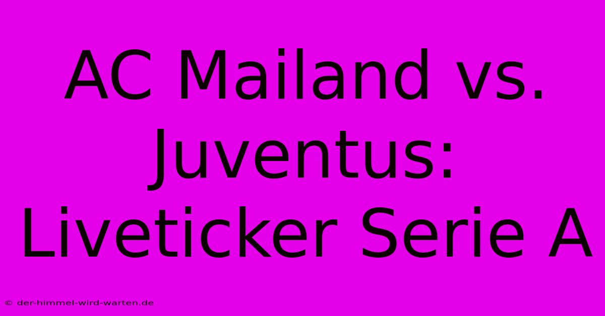 AC Mailand Vs. Juventus: Liveticker Serie A