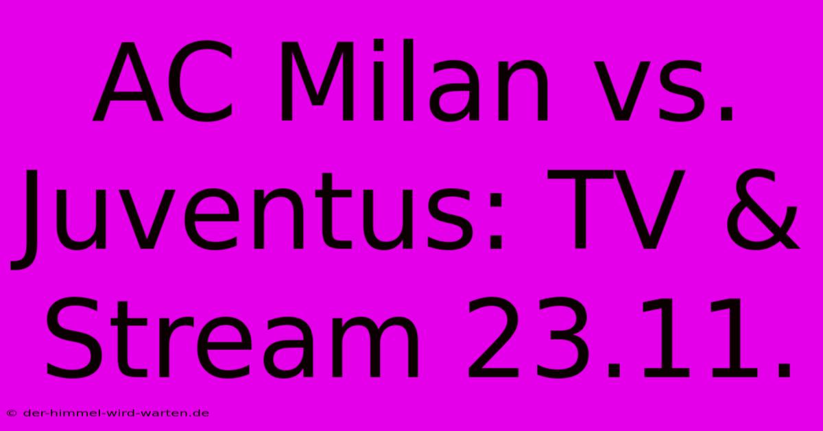 AC Milan Vs. Juventus: TV & Stream 23.11.