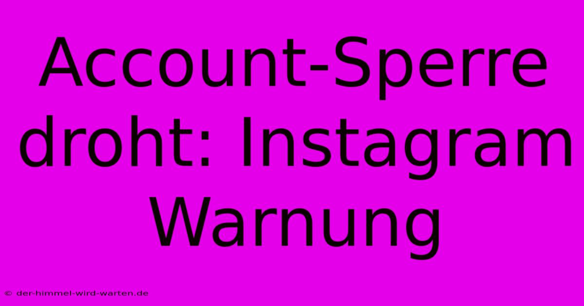 Account-Sperre Droht: Instagram Warnung