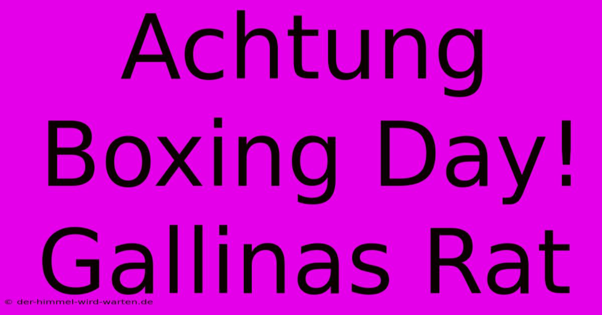 Achtung Boxing Day! Gallinas Rat