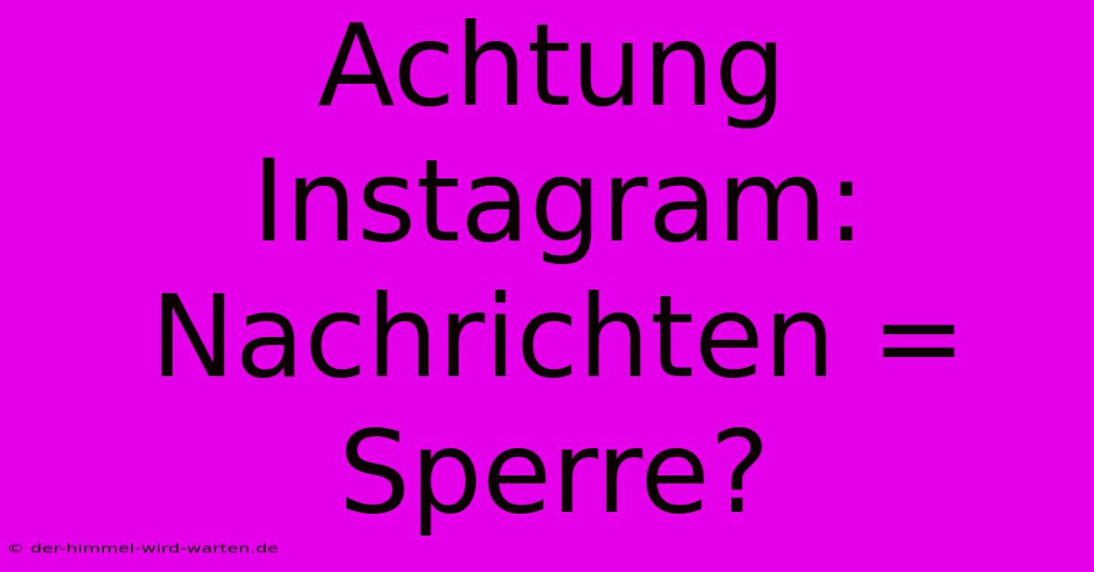 Achtung Instagram: Nachrichten = Sperre?