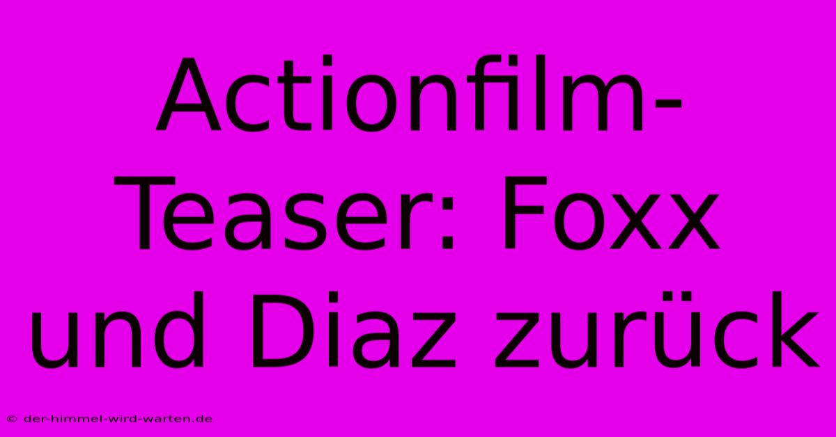 Actionfilm-Teaser: Foxx Und Diaz Zurück